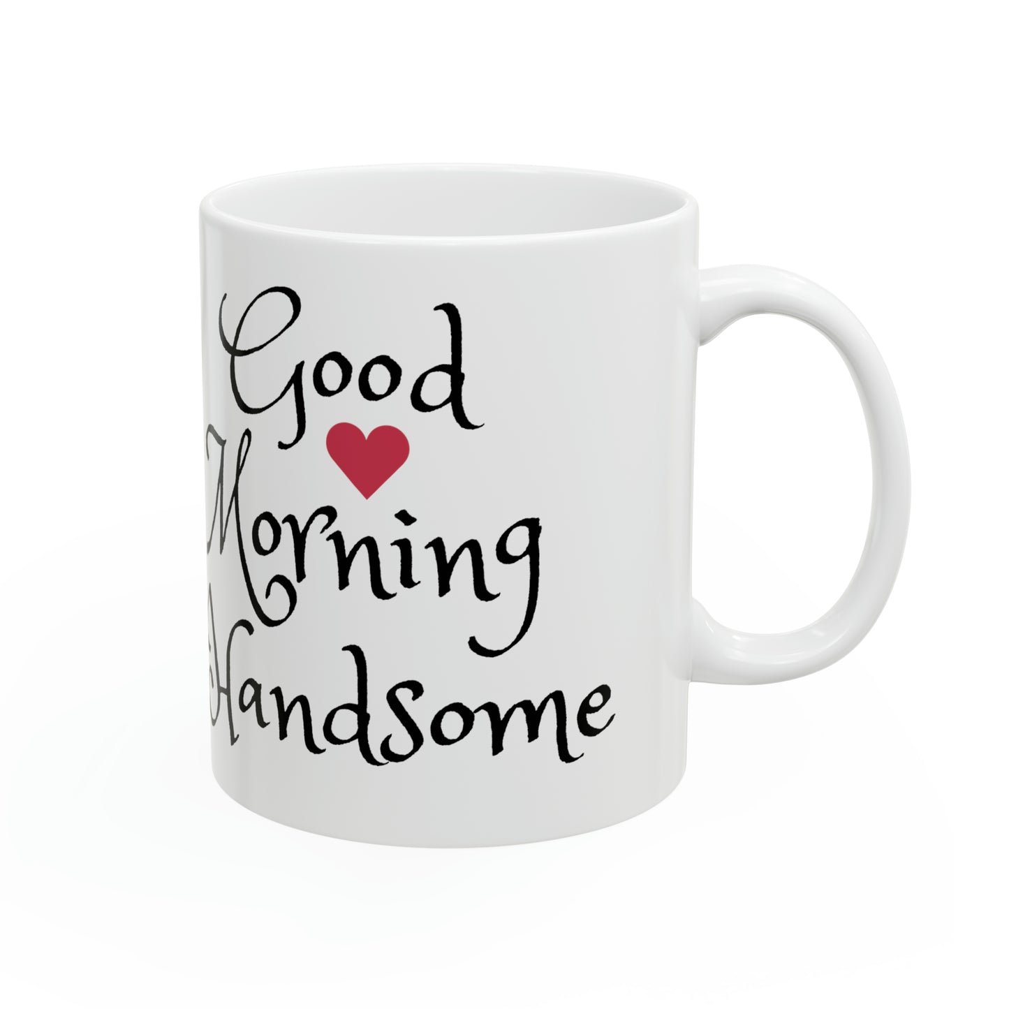 Good Morning Handsome…Ceramic Mug 11oz