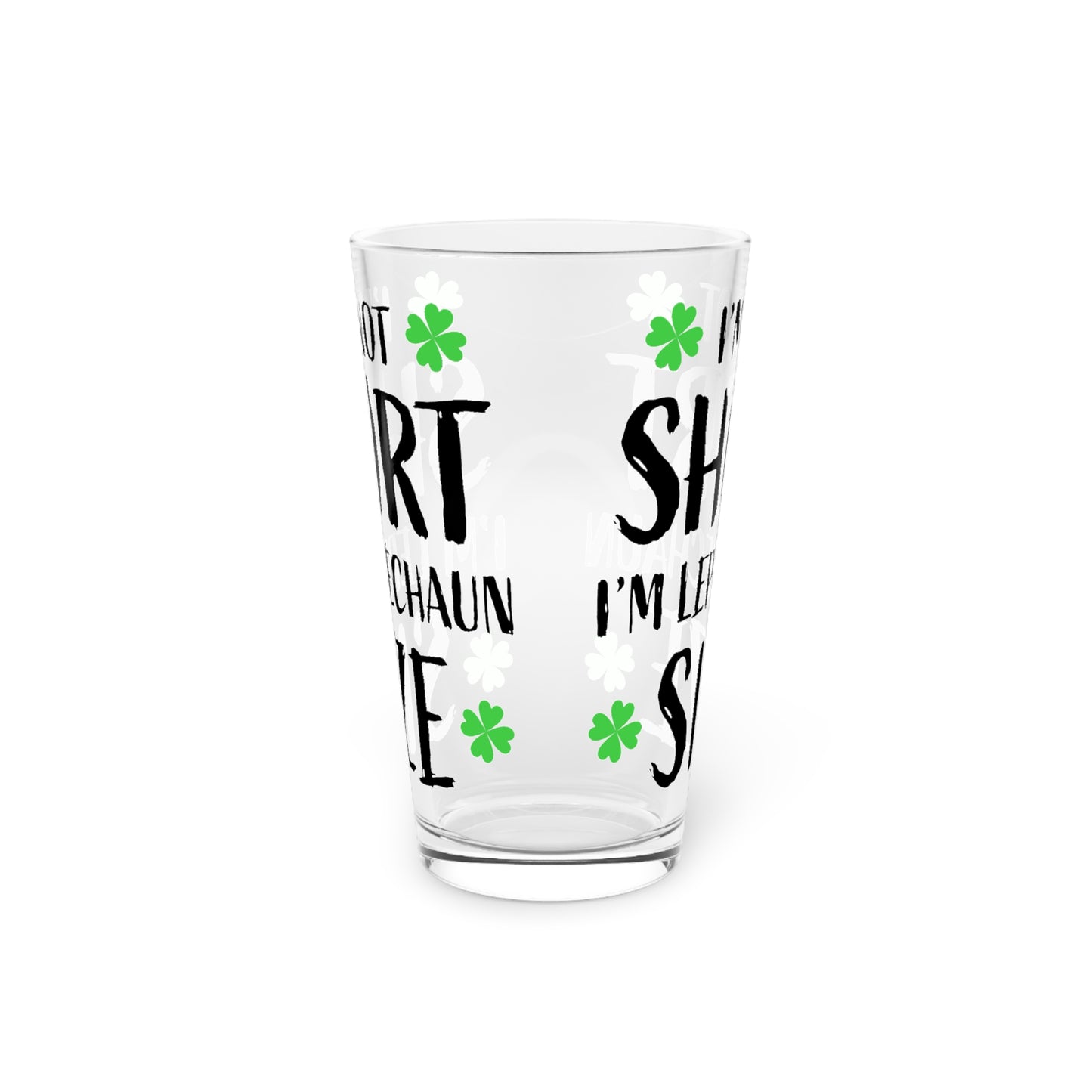 I’m Not Short, I’m Leprechaun Size…Pint Glass, 16oz