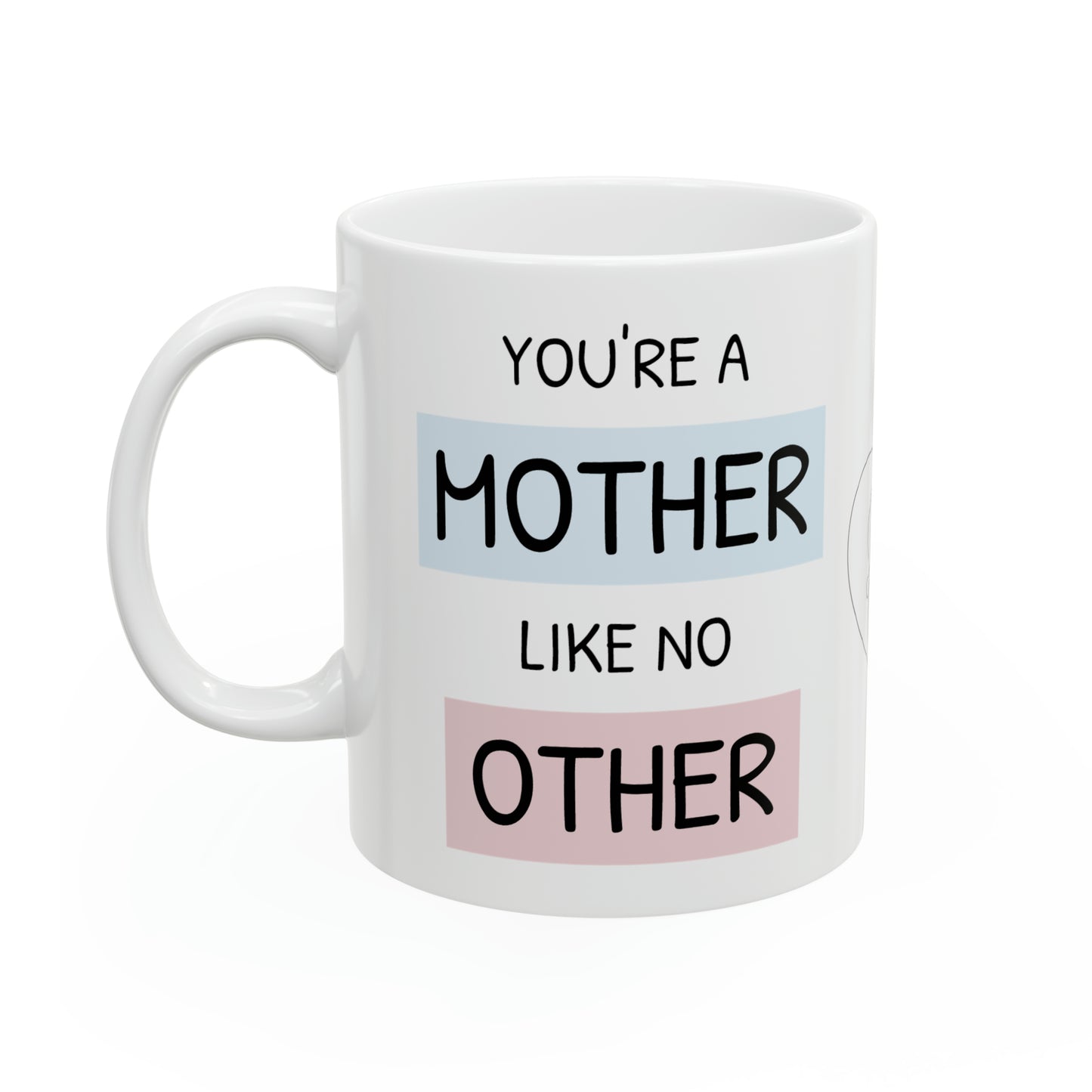 Your Mother Like No Other Ceramic Mug 11oz