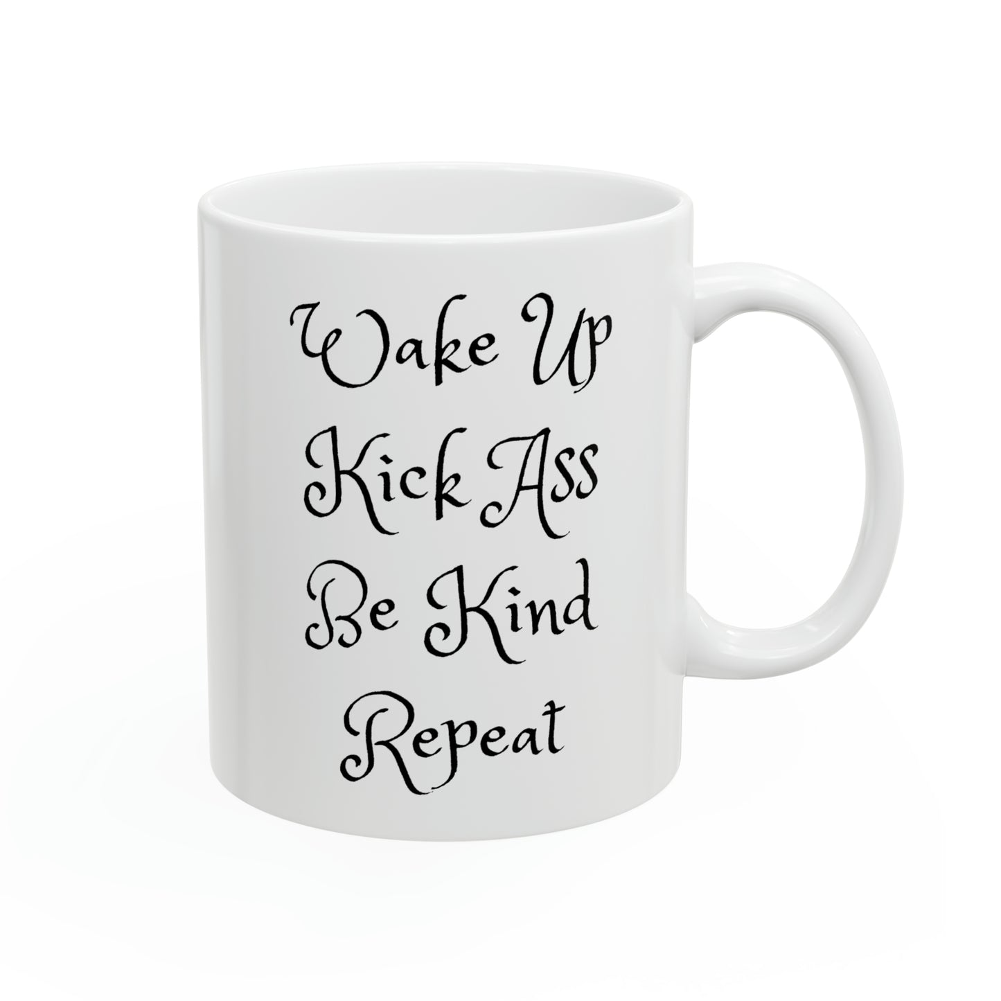 Wake Up Kick Ass Be Kind Repeat…Ceramic Mug 11oz