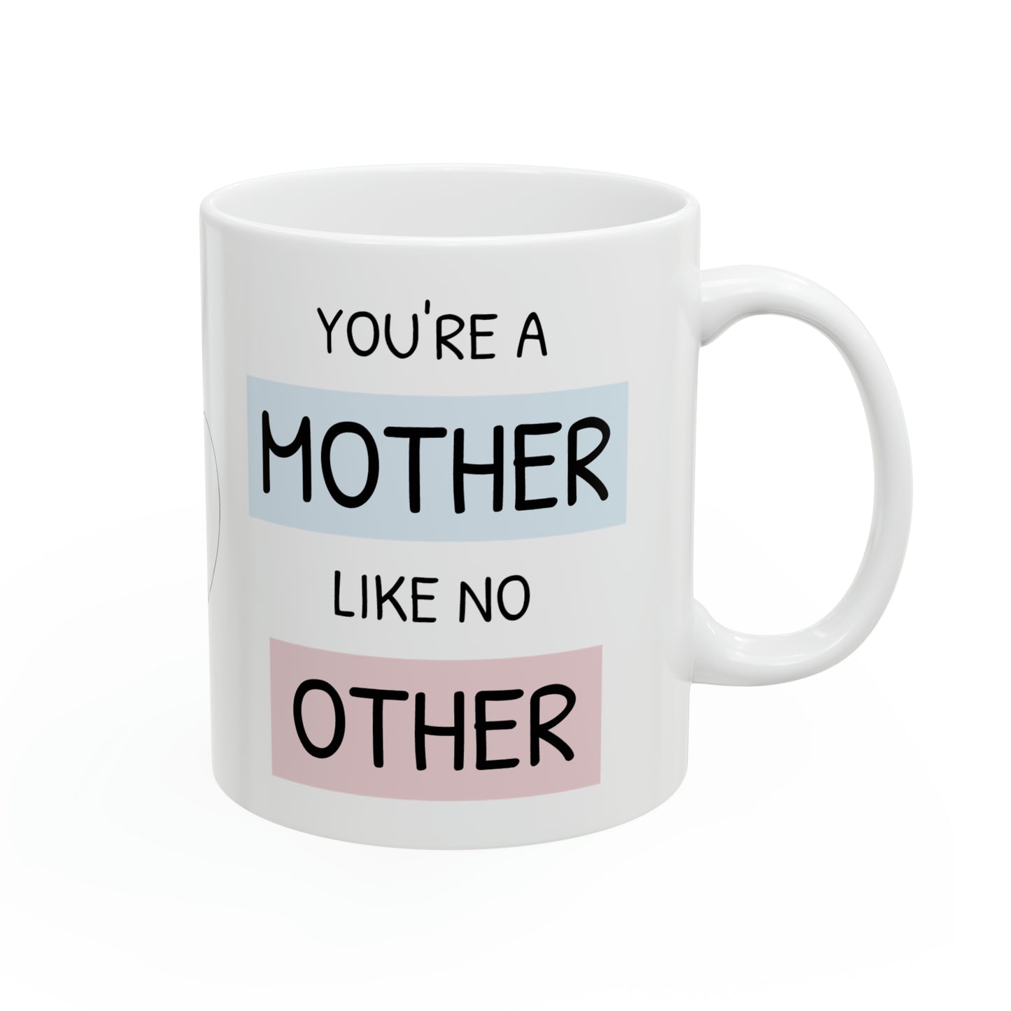 Your Mother Like No Other Ceramic Mug 11oz