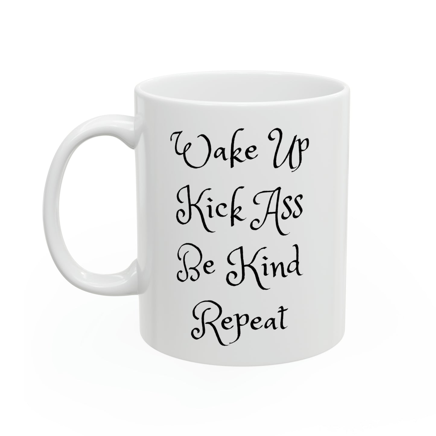 Wake Up Kick Ass Be Kind Repeat…Ceramic Mug 11oz